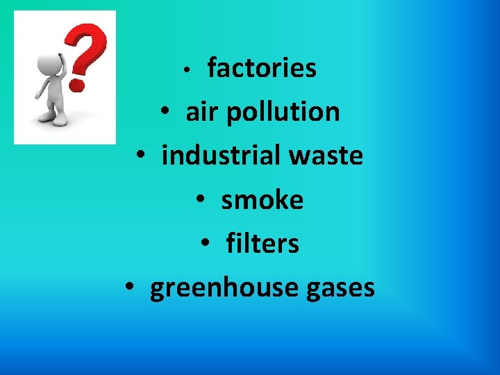 factories • air pollution • industrial waste • smoke • filters • greenhouse gases