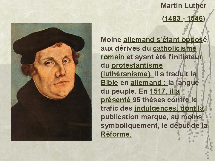 Martin Luther (1483 - 1546) Moine allemand s’étant opposé aux dérives du catholicisme romain