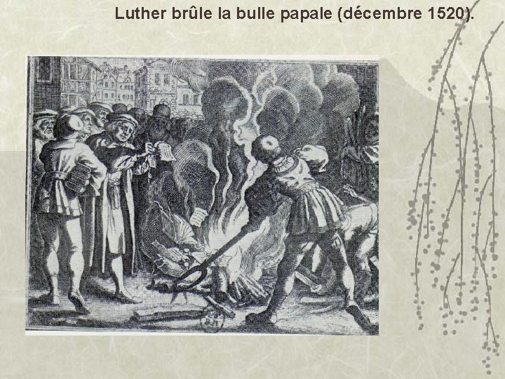 Luther brûle la bulle papale (décembre 1520). 