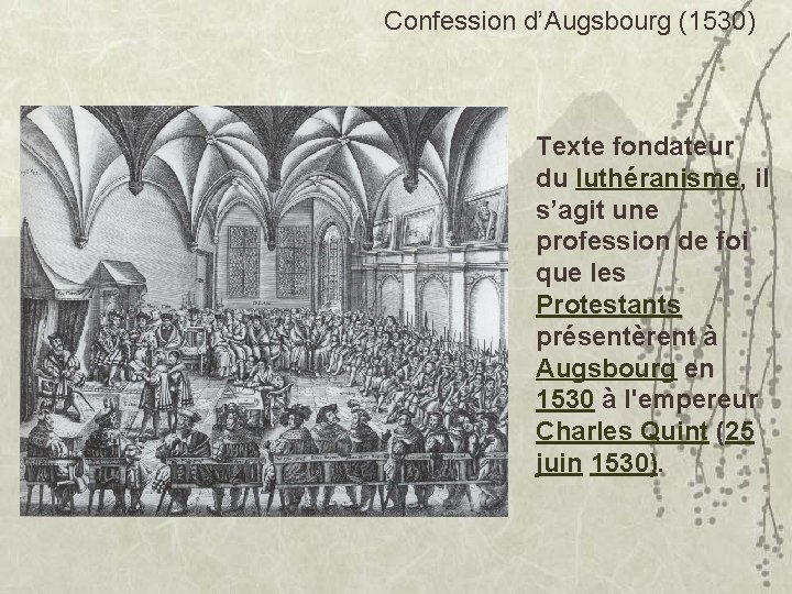 Confession d’Augsbourg (1530) Texte fondateur du luthéranisme, il s’agit une profession de foi que