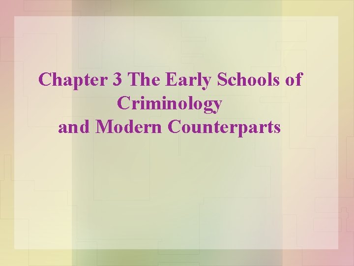 Chapter 3 The Early Schools of Criminology and Modern Counterparts 