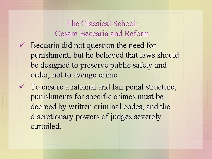 The Classical School: Cesare Beccaria and Reform ü Beccaria did not question the need