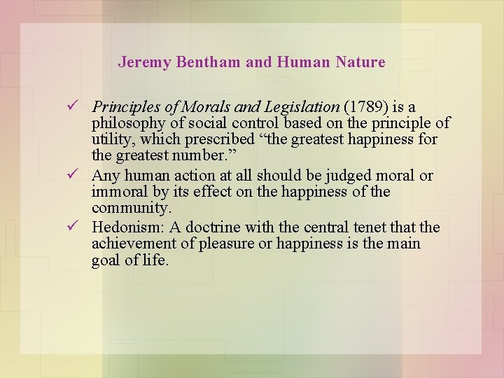Jeremy Bentham and Human Nature ü Principles of Morals and Legislation (1789) is a
