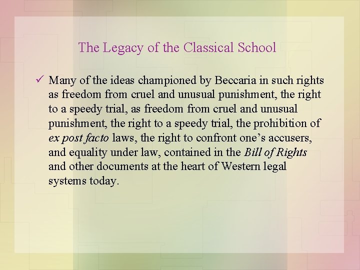 The Legacy of the Classical School ü Many of the ideas championed by Beccaria