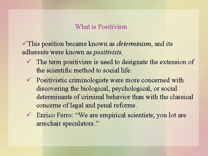 What is Positivism üThis position became known as determinism, and its adherents were known