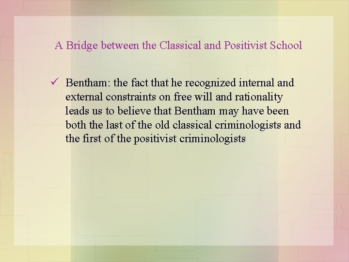 A Bridge between the Classical and Positivist School ü Bentham: the fact that he