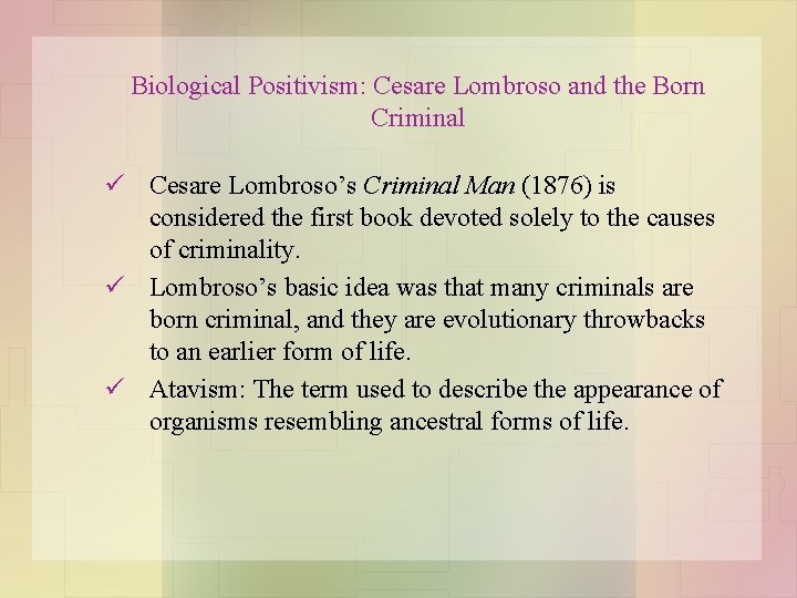 Biological Positivism: Cesare Lombroso and the Born Criminal ü Cesare Lombroso’s Criminal Man (1876)
