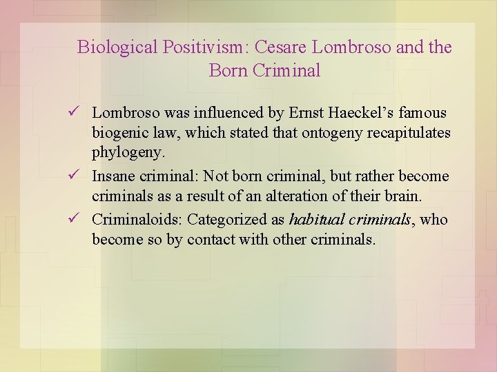 Biological Positivism: Cesare Lombroso and the Born Criminal ü Lombroso was influenced by Ernst