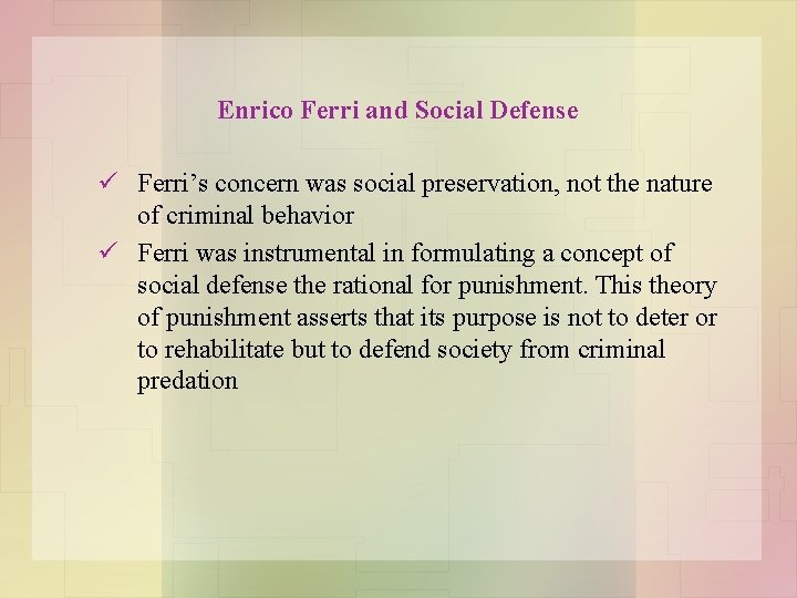 Enrico Ferri and Social Defense ü Ferri’s concern was social preservation, not the nature