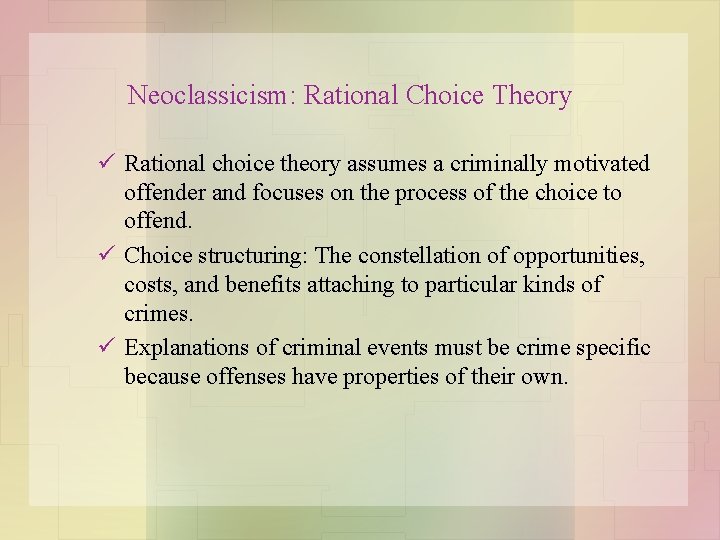 Neoclassicism: Rational Choice Theory ü Rational choice theory assumes a criminally motivated offender and