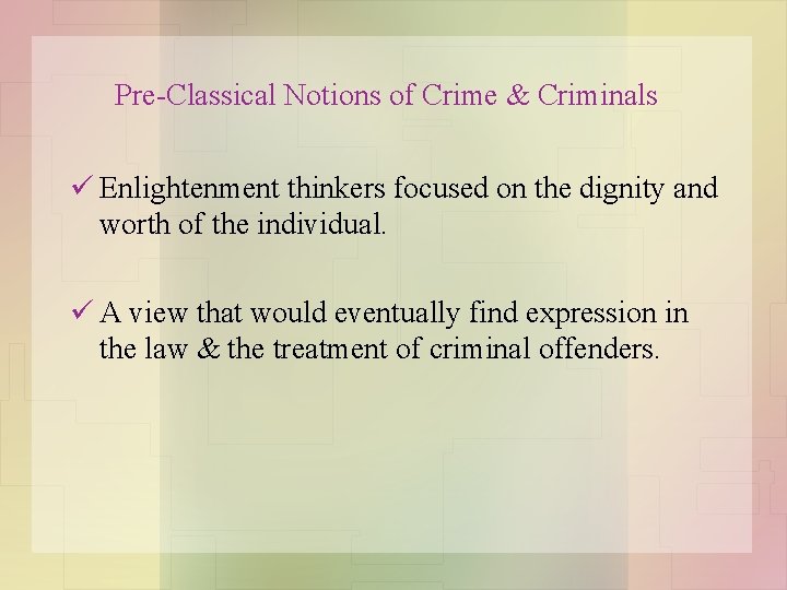 Pre-Classical Notions of Crime & Criminals ü Enlightenment thinkers focused on the dignity and
