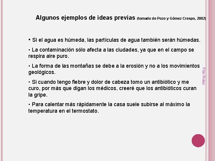 Algunos ejemplos de ideas previas (tomado de Pozo y Gómez Crespo, 2002) • Si