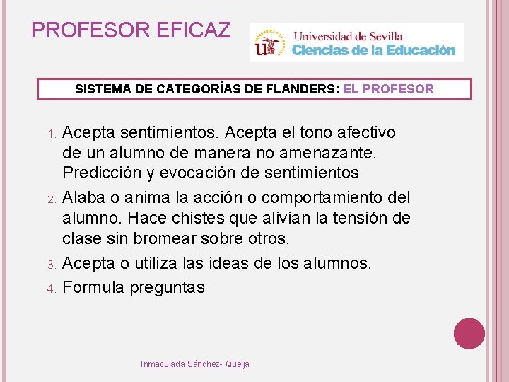 PROFESOR EFICAZ SISTEMA DE CATEGORÍAS DE FLANDERS: EL PROFESOR Acepta sentimientos. Acepta el tono