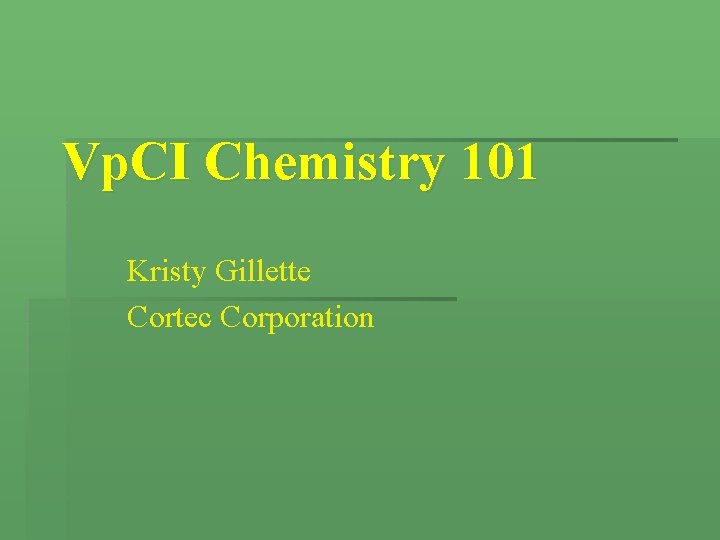 Vp. CI Chemistry 101 Kristy Gillette Cortec Corporation Vp. CI Chemistry 101 Kristy Gillette Cortec Corporation