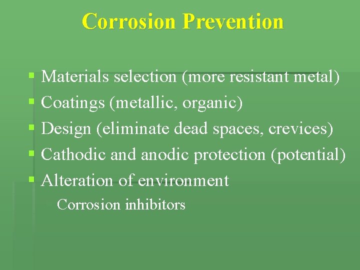 Corrosion Prevention § Materials selection (more resistant metal) § Coatings (metallic, organic) § Design Corrosion Prevention § Materials selection (more resistant metal) § Coatings (metallic, organic) § Design