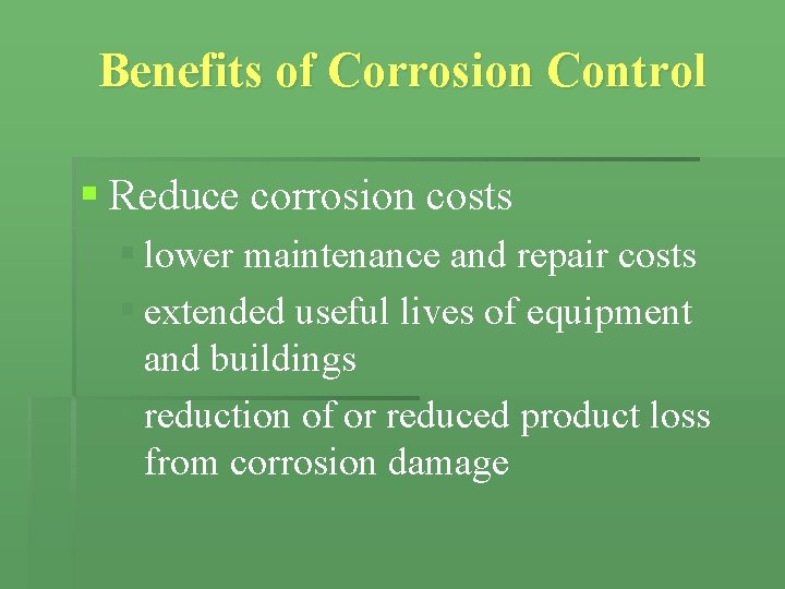 Benefits of Corrosion Control § Reduce corrosion costs § lower maintenance and repair costs Benefits of Corrosion Control § Reduce corrosion costs § lower maintenance and repair costs