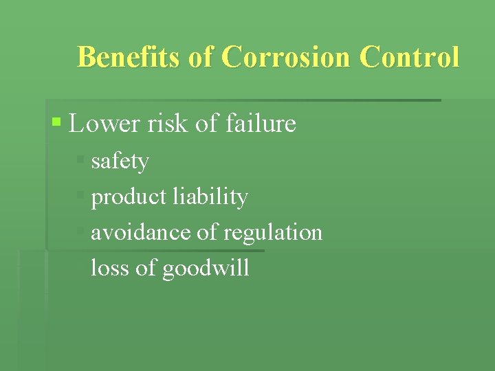 Benefits of Corrosion Control § Lower risk of failure § safety § product liability Benefits of Corrosion Control § Lower risk of failure § safety § product liability