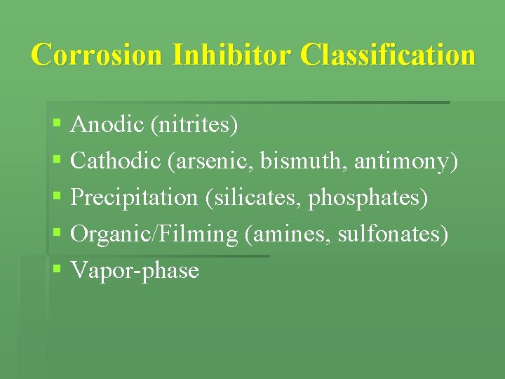 Corrosion Inhibitor Classification § Anodic (nitrites) § Cathodic (arsenic, bismuth, antimony) § Precipitation (silicates, Corrosion Inhibitor Classification § Anodic (nitrites) § Cathodic (arsenic, bismuth, antimony) § Precipitation (silicates,