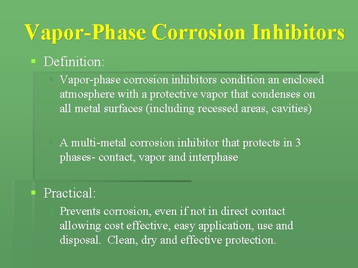 Vapor-Phase Corrosion Inhibitors § Definition: § Vapor-phase corrosion inhibitors condition an enclosed atmosphere with Vapor-Phase Corrosion Inhibitors § Definition: § Vapor-phase corrosion inhibitors condition an enclosed atmosphere with