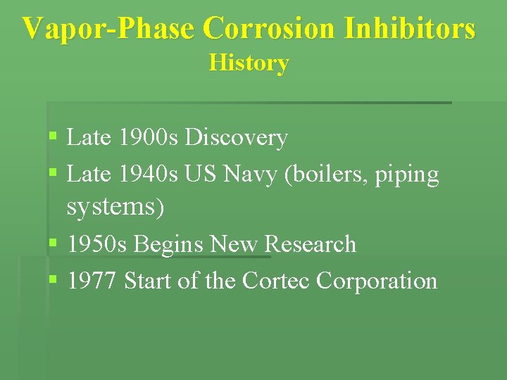 Vapor-Phase Corrosion Inhibitors History § Late 1900 s Discovery § Late 1940 s US Vapor-Phase Corrosion Inhibitors History § Late 1900 s Discovery § Late 1940 s US