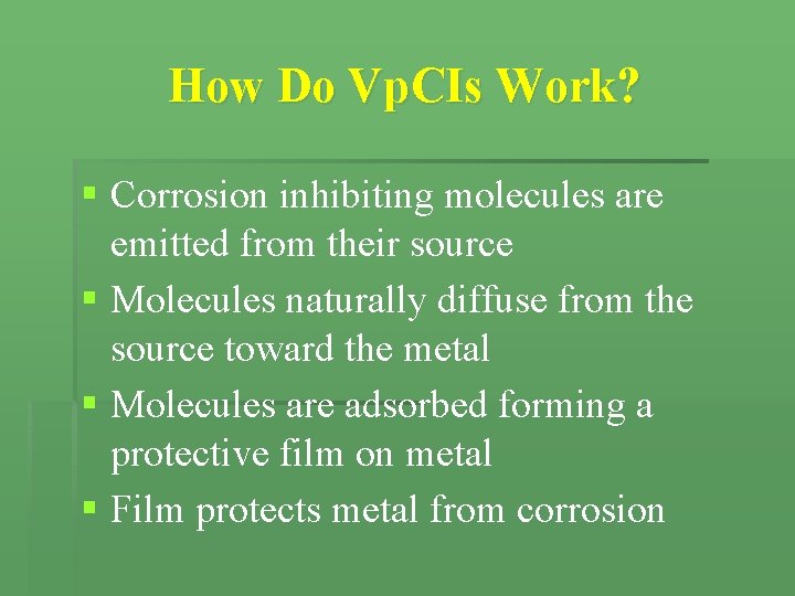 How Do Vp. CIs Work? § Corrosion inhibiting molecules are emitted from their source How Do Vp. CIs Work? § Corrosion inhibiting molecules are emitted from their source