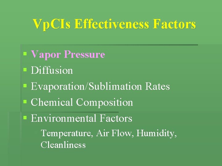 Vp. CIs Effectiveness Factors § Vapor Pressure § Diffusion § Evaporation/Sublimation Rates § Chemical Vp. CIs Effectiveness Factors § Vapor Pressure § Diffusion § Evaporation/Sublimation Rates § Chemical