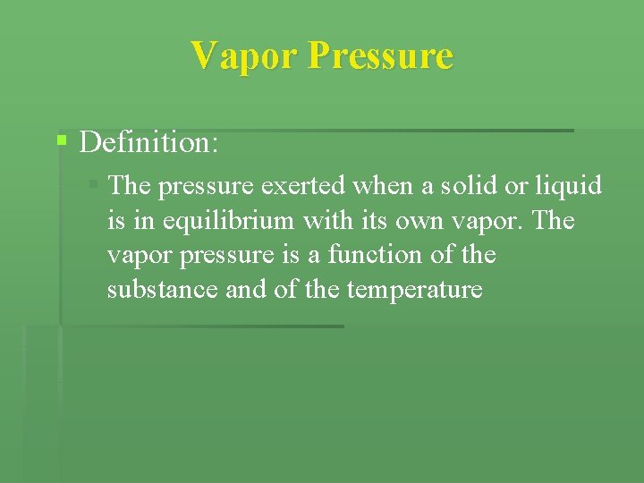 Vapor Pressure § Definition: § The pressure exerted when a solid or liquid is Vapor Pressure § Definition: § The pressure exerted when a solid or liquid is