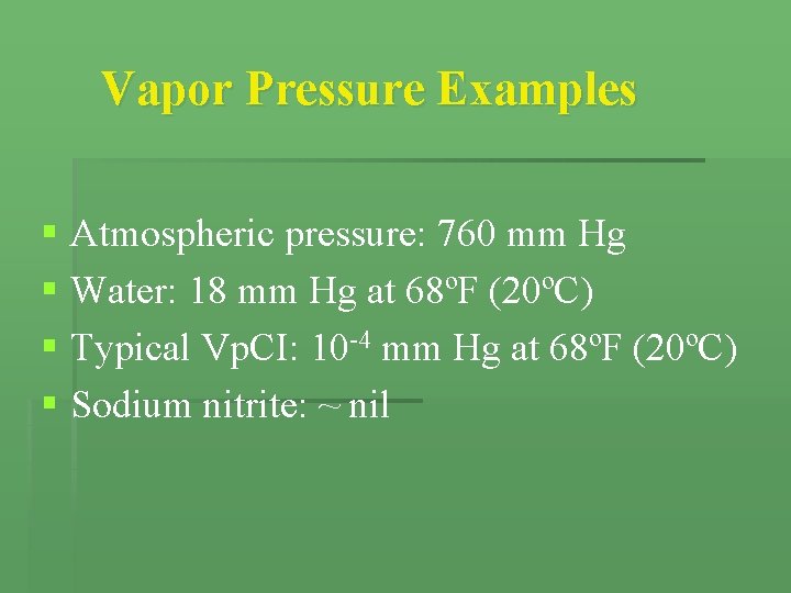Vapor Pressure Examples § Atmospheric pressure: 760 mm Hg § Water: 18 mm Hg Vapor Pressure Examples § Atmospheric pressure: 760 mm Hg § Water: 18 mm Hg