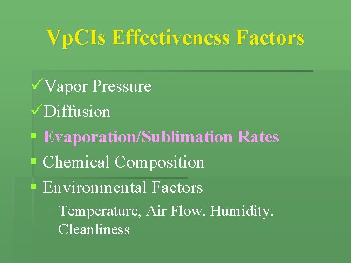 Vp. CIs Effectiveness Factors üVapor Pressure üDiffusion § Evaporation/Sublimation Rates § Chemical Composition § Vp. CIs Effectiveness Factors üVapor Pressure üDiffusion § Evaporation/Sublimation Rates § Chemical Composition §