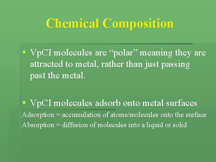 Chemical Composition § Vp. CI molecules are “polar” meaning they are attracted to metal, Chemical Composition § Vp. CI molecules are “polar” meaning they are attracted to metal,