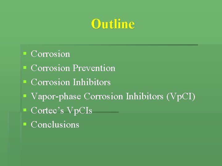 Outline § § § Corrosion Prevention Corrosion Inhibitors Vapor-phase Corrosion Inhibitors (Vp. CI) Cortec’s Outline § § § Corrosion Prevention Corrosion Inhibitors Vapor-phase Corrosion Inhibitors (Vp. CI) Cortec’s