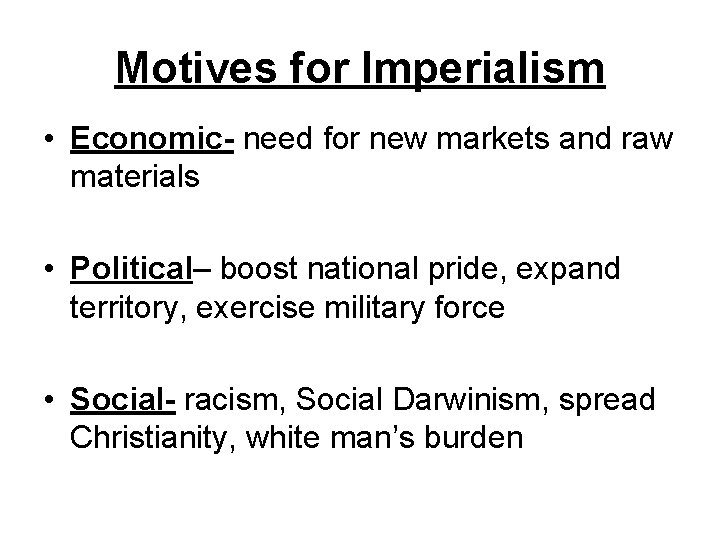 Motives for Imperialism • Economic- need for new markets and raw materials • Political–