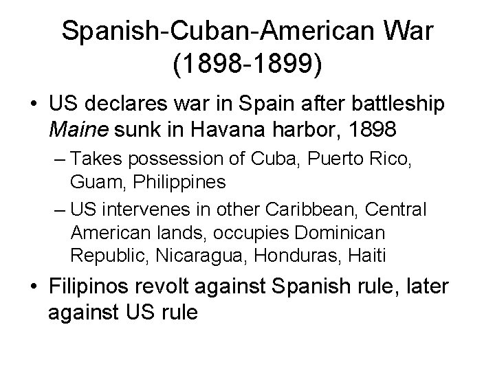 Spanish-Cuban-American War (1898 -1899) • US declares war in Spain after battleship Maine sunk