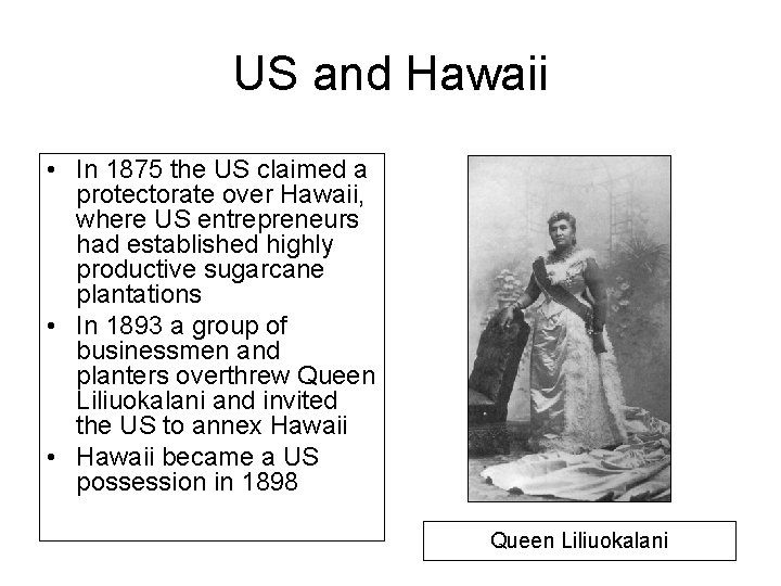 US and Hawaii • In 1875 the US claimed a protectorate over Hawaii, where