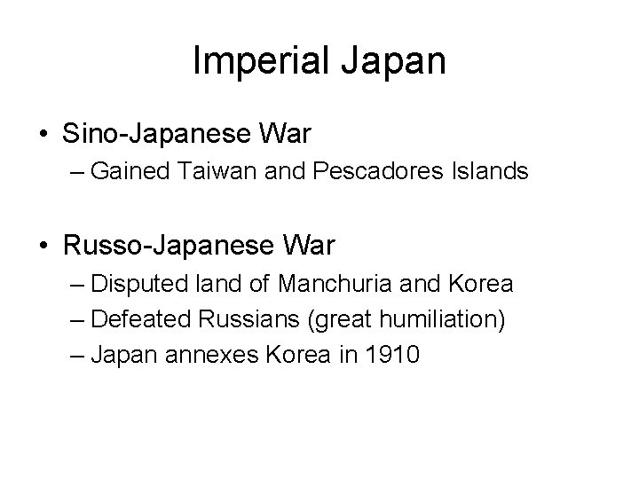 Imperial Japan • Sino-Japanese War – Gained Taiwan and Pescadores Islands • Russo-Japanese War