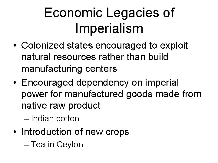 Economic Legacies of Imperialism • Colonized states encouraged to exploit natural resources rather than