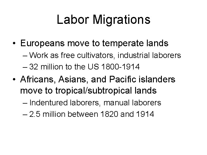 Labor Migrations • Europeans move to temperate lands – Work as free cultivators, industrial