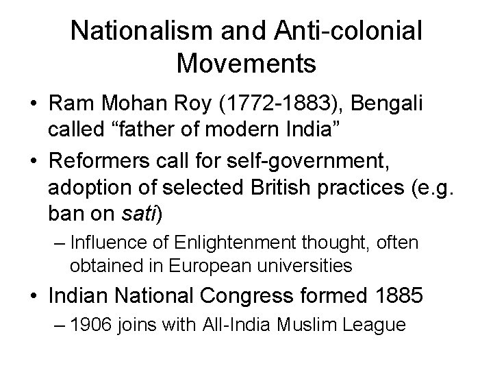 Nationalism and Anti-colonial Movements • Ram Mohan Roy (1772 -1883), Bengali called “father of