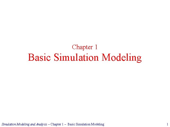Chapter 1 Basic Simulation Modeling and Analysis – Chapter 1 – Basic Simulation Modeling