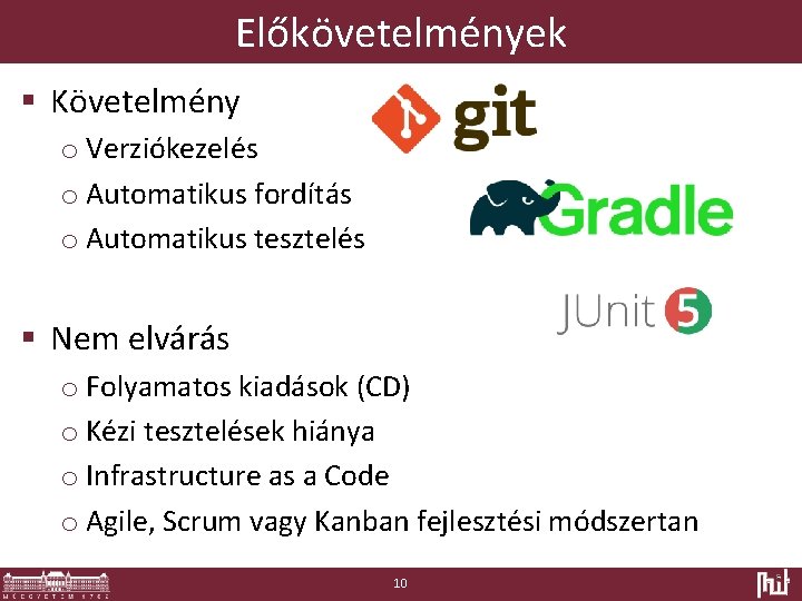 Előkövetelmények § Követelmény o Verziókezelés o Automatikus fordítás o Automatikus tesztelés § Nem elvárás