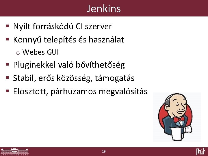 Jenkins § Nyílt forráskódú CI szerver § Könnyű telepítés és használat o Webes GUI