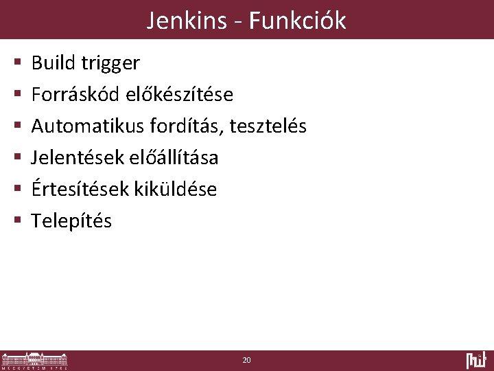 Jenkins - Funkciók § § § Build trigger Forráskód előkészítése Automatikus fordítás, tesztelés Jelentések