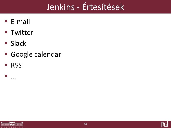 Jenkins - Értesítések § § § E-mail Twitter Slack Google calendar RSS … 26