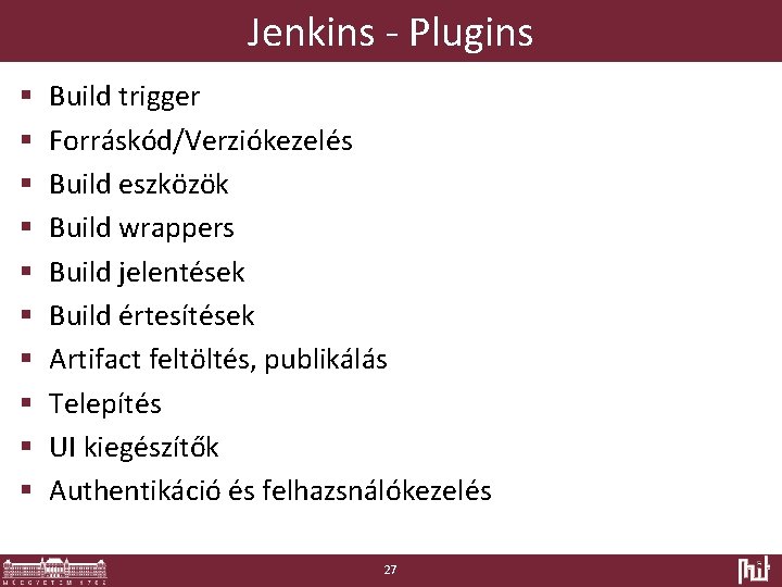 Jenkins - Plugins § § § § § Build trigger Forráskód/Verziókezelés Build eszközök Build