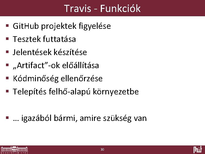 Travis - Funkciók § § § Git. Hub projektek figyelése Tesztek futtatása Jelentések készítése