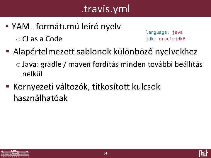 . travis. yml • YAML formátumú leíró nyelv o CI as a Code §