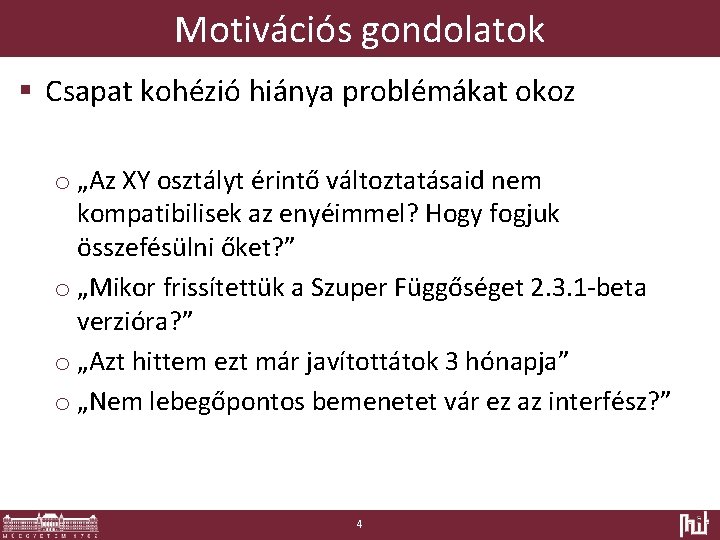 Motivációs gondolatok § Csapat kohézió hiánya problémákat okoz o „Az XY osztályt érintő változtatásaid