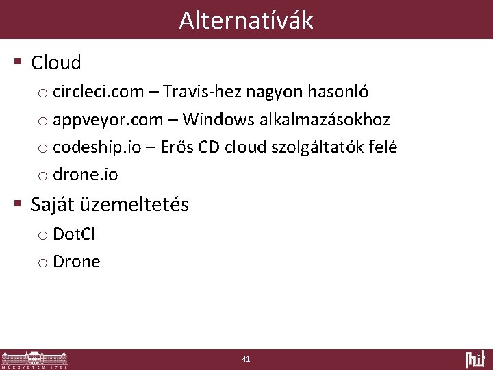 Alternatívák § Cloud o circleci. com – Travis-hez nagyon hasonló o appveyor. com –