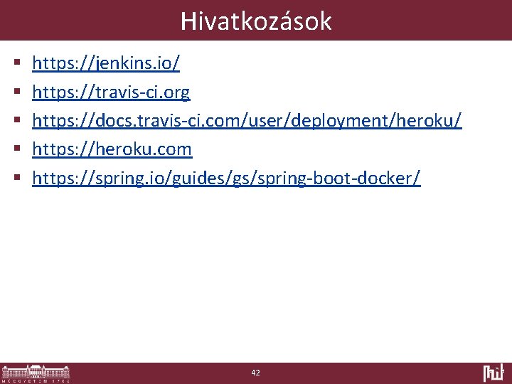 Hivatkozások § § § https: //jenkins. io/ https: //travis-ci. org https: //docs. travis-ci. com/user/deployment/heroku/