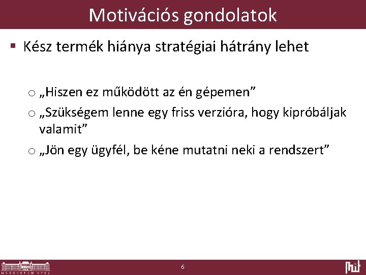 Motivációs gondolatok § Kész termék hiánya stratégiai hátrány lehet o „Hiszen ez működött az